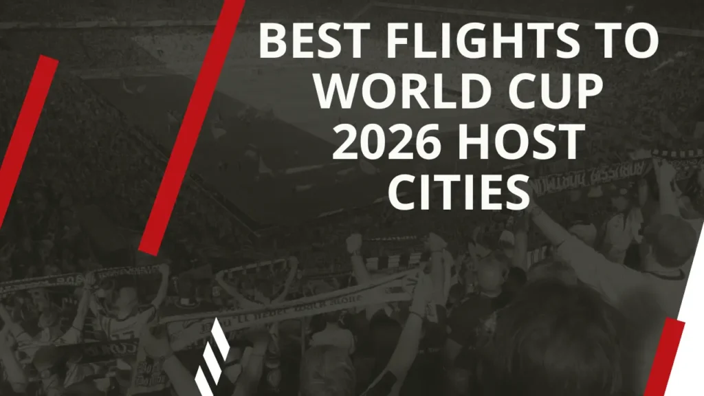 Best Flights to World Cup 2026 Host Cities