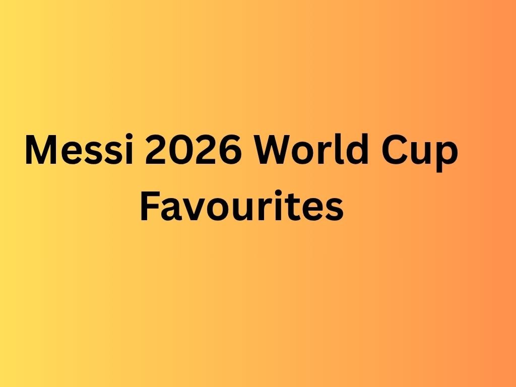 Messi 2026 World Cup favourites