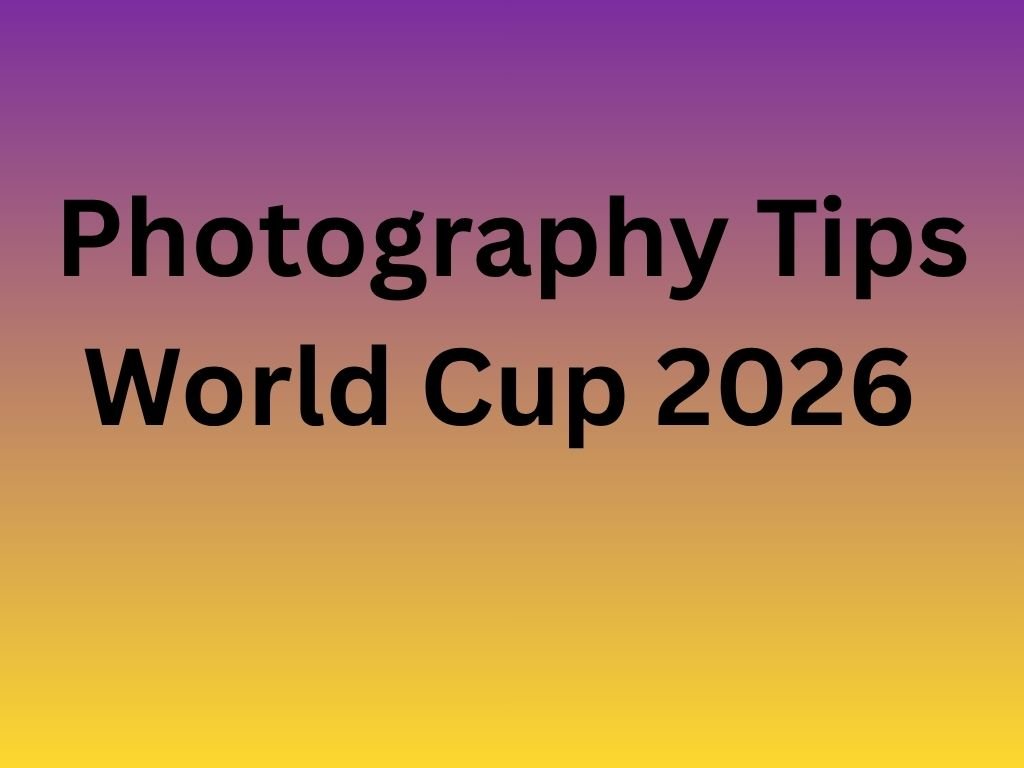 Photography Tips World Cup 2026