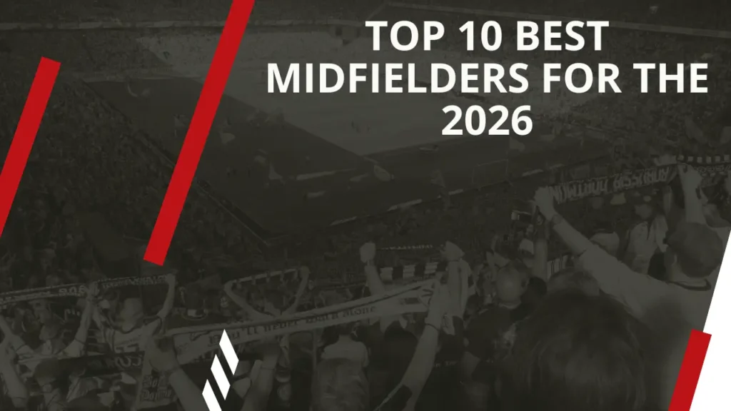 Top 10 Best Midfielders for the 2026