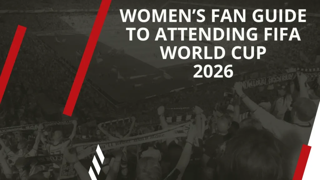 Women’s Fan Guide to Attending FIFA World Cup