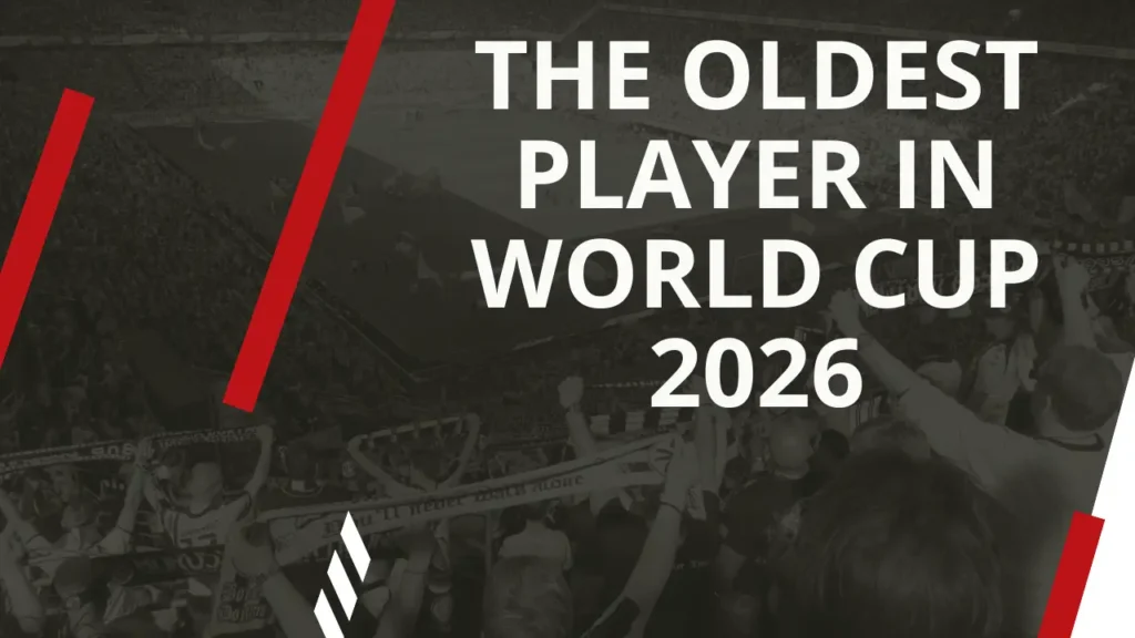 The Oldest Player in World Cup 2026